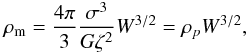 Mathematical equation: \begin{eqnarray} \rho_{\rm m} =\frac{4\pi}{3}\frac{\sigma^3}{G\zeta^2}W^{3/2}=\rho_p W^{3/2}, \label{eq31a} \end{eqnarray}