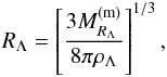 Mathematical equation: \begin{eqnarray} R_{\Lambda}=\left[\frac{3M^{\rm (m)}_{R_{\Lambda}}}{8\pi \rho_{\Lambda}}\right]^{1/3}, \label{eq38b} \end{eqnarray}