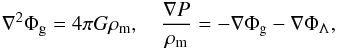 Mathematical equation: \begin{eqnarray} \nabla^2\Phi_{\rm g}=4\pi G\rho_{\rm m}, \quad \frac{{\bf{\nabla}} P}{\rho_{\rm m}}=- {\bf{\nabla}} \Phi_{\rm g} - {\bf{\nabla}} \Phi_\Lambda, \label{eq15} \end{eqnarray}