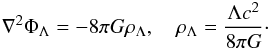 Mathematical equation: \begin{eqnarray} \nabla^2\Phi_\Lambda =-8\pi G \rho_\Lambda, \quad \rho_\Lambda=\frac{\Lambda c^2}{8\pi G}\cdot \label{eq16} \end{eqnarray}