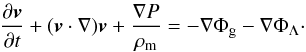 Mathematical equation: \begin{eqnarray} \frac{\partial{{\vec v}}}{\partial t}+ ({{\vec v}} \cdot {\bf{\nabla}}){{\vec v}} + \frac{{\bf{\nabla}} P}{\rho_{\rm m}}= -{\bf {\nabla}} \Phi_{\rm g}-{\bf{\nabla}} \Phi_\Lambda\cdot \label{eq17} \end{eqnarray}