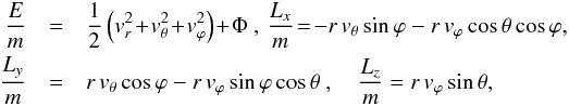 Mathematical equation: \begin{eqnarray} \frac{E}{m}&=&\frac{1}{2} \left(v_r^2\!+\!v_\theta^2\!+\!v_\varphi^2\right) \!+\! \Phi\ ,\, \frac{L_x}{m}\!=\!-r\,v_\theta\sin\varphi-r\,v_\varphi\cos\theta\cos\varphi, \nonumber\\ \frac{L_y}{m}&=&r\,v_\theta\cos\varphi-r\,v_\varphi\sin\varphi\cos\theta\ ,\quad \frac{L_z}{m}=r\,v_\varphi\sin\theta, \label{eq19a} \end{eqnarray}