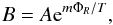 Mathematical equation: \begin{eqnarray} B=A{\rm e}^{m\Phi_R/T}, \label{eq21z} \end{eqnarray}