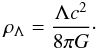 Mathematical equation: \begin{eqnarray} \rho_\Lambda=\frac{\Lambda c^2}{8\pi G}\cdot \label{eq3} \end{eqnarray}