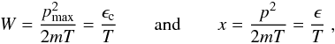 Mathematical equation: \begin{eqnarray} W=\frac{p^2_{\max}}{2mT}=\frac{\epsilon_{\rm c}}{T}\quad\quad {\rm and}\quad\quad x=\frac{p^2}{2mT}=\frac{\epsilon}{T}\ , \label{eq25} \end{eqnarray}