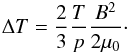 Mathematical equation: \appendix \setcounter{section}{1} \begin{eqnarray} \Delta T = \frac{2}{3} \frac{T}{p} \frac{B^2}{2 \mu_0}\cdot \end{eqnarray}