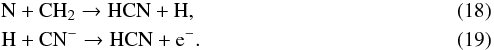 Mathematical equation: \begin{eqnarray} \label{eq:HCNformation} && \text{N} + \text{CH}{_2} \to \text{HCN} + \text{H}, \\ && \text{H} + \text{CN}{^-} \to \text{HCN} + {\rm e}{^-}. \end{eqnarray}