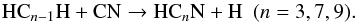 Mathematical equation: \begin{equation} \label{eq:HC379Nformation} \text{HC}{_{n-1}}\text{H} + \text{CN} \to \text{HC}{_n}\text{N} + \text{H} ~~(n=3, 7, 9). \end{equation}