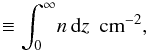 Mathematical equation: \appendix \setcounter{section}{1} \begin{equation} \equiv \int_0^{\infty} \! n \, \mathrm{d}z ~~ \text{cm}^{-2}, \end{equation}