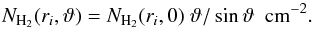 Mathematical equation: \begin{equation} \label{eq:N_H2_r_theta_Av} N_{\text{H}_2}(r_i,\vartheta) = N_{\text{H}_2}(r_i, 0)~\vartheta/\sin{\vartheta}~~\text{cm}^{-2}. \end{equation}