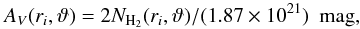 Mathematical equation: \begin{equation} \label{eq:Av_r_theta} A_{V}(r_i,\vartheta) = 2N_{\text{H}_2}(r_i,\vartheta)/(1.87 \times 10^{21})~~\text{mag}, \end{equation}
