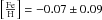 Mathematical equation: \hbox{$\left[\frac{\mathrm{Fe}}{\mathrm{H}}\right]=-0.07 \pm 0.09$}