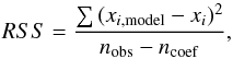 Mathematical equation: \begin{equation} RSS = \frac{\sum{(x_{i,{\rm model}}-x_{i})^{2}}}{n_{\rm obs}-n_{\rm coef}}, \end{equation}