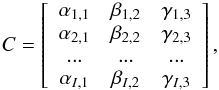 Mathematical equation: \begin{eqnarray} \label{eq:matrix} C = \left[\begin{array}{ccc} \alpha_{1,1} & \beta_{1,2} & \gamma_{1,3} \\ \alpha_{2,1} & \beta_{2,2} & \gamma_{2,3} \\... & ... & ...\\ \alpha_{I,1} & \beta_{I,2} & \gamma_{I,3} \end{array}\right], \end{eqnarray}