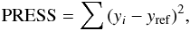 Mathematical equation: \begin{equation} {\rm PRESS} = \sum{(y_{i}-y_{\rm ref}})^{2}, \end{equation}