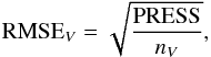 Mathematical equation: \begin{equation} {\rm RMSE}_{V} = \sqrt{\frac{\rm PRESS}{n_{V}}}, \end{equation}
