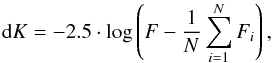 Mathematical equation: \begin{equation} \label{eq:difphot} {\rm d}K=-2.5\cdot\log \left(F-\frac{1}{N}\sum_{i=1}^{N}{F_i}\right), \end{equation}