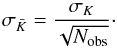 Mathematical equation: \begin{equation} \label{eq:errphot} \sigma_{\bar{K}}=\frac{\sigma_{K}}{\sqrt{N_{\rm obs}}}\cdot \end{equation}
