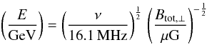 Mathematical equation: \begin{eqnarray} \left(\frac{E}{\rm{GeV}}\right) = \left(\frac{\nu}{16.1\,\rm{MHz}}\right)^{\frac{1}{2}} \, \left(\frac{B_\mathrm{tot,\perp}}{\rm{\mu G}}\right)^{-\frac{1}{2}} \label{equationenergycosmicray} \end{eqnarray}