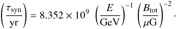 Mathematical equation: \begin{eqnarray} \left(\frac{\tau_\mathrm{syn}}{\rm{yr}}\right) = 8.352\times10^9 \,\, \left(\frac{E}{\rm{GeV}}\right)^{-1} \, \left(\frac{B_\mathrm{tot}}{\rm{\mu G}}\right)^{-2} \cdot \label{eq:sync} \end{eqnarray}