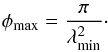 Mathematical equation: \begin{eqnarray} \phi_{\max} = \frac{\pi}{\lambda_{\min}^2}\cdot \end{eqnarray}