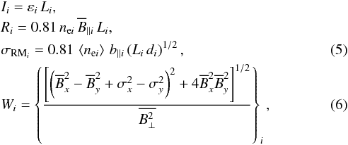 Mathematical equation: \begin{eqnarray} && I_i = \varepsilon_i \, L_i, \nonumber \\ && R_i = 0.81 \, {n_{\text{e}i}} \, \overline B_{\parallel i} \, L_i,\nonumber \\ && \sigma_{{\rm RM}_i} = 0.81 \, \left\langle n_{\text{e}i} \right\rangle \, b_{\parallel i} \left(L_i \, d_i \right)^{1/2}, \label{sigma_RM} \\ && W_i = \left\{ \frac{\left \lbrack \left( \overline B^2_x - \overline B^2_y + \sigma^2_x - \sigma^2_y \right)^{2} + 4 \overline B^2_x \overline B^2_y \right \rbrack^{1/2}}{\overline{B^2_\perp}} \right\}_i \label{gen_form} , \end{eqnarray}