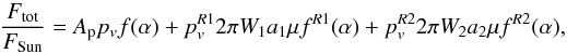 Mathematical equation: \begin{equation} \frac{ F_{\rm tot}}{F_{\rm Sun}} = A_{\rm p} p_v f(\alpha) + p^{R1}_v 2 \pi W_1 a_1 \mu f^{R1}(\alpha) + p^{R2}_v 2 \pi W_2 a_2 \mu f^{R2}(\alpha), \end{equation}