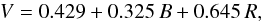Mathematical equation: \begin{equation} V = 0.429 + 0.325\, B + 0.645\, R, \end{equation}