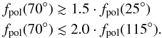 Mathematical equation: \begin{eqnarray} &&f_{\rm pol}(70^{\circ})\gtrsim 1.5\cdot f_{\rm pol}(25^{\circ})\ \ \nonumber\\ &&f_{\rm pol}(70^{\circ})\lesssim 2.0\cdot f_{\rm pol}(115^{\circ}). \end{eqnarray}