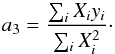 Mathematical equation: \begin{equation} a_3=\frac{\sum_i{X_iy_i}}{\sum_i{X_i^2}}\cdot \end{equation}