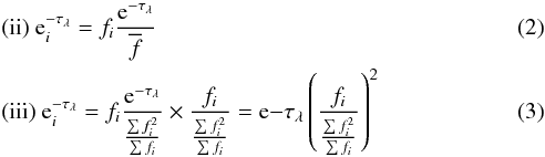 Mathematical equation: \begin{eqnarray} && { \rm(ii)} ~{\rm e}^{-\tau_\lambda}_{i} = f_{i}\frac{{\rm e}^{-\tau_\lambda}}{\overline{f}} \\ && { \rm(iii)} ~ {\rm e}^{-\tau_\lambda}_{i} = f_{i}\frac{{\rm e}^{-\tau_\lambda}}{\frac{\sum{f_{i}^2}}{\sum{f_{i}}}} \times \frac{f_{i}}{\frac{\sum{f_{i}^2}}{\sum{f_{i}}}} = {\rm e}{-\tau_\lambda} \left( \frac{f_{i}}{\frac{\sum{f_{i}^2}}{\sum{f_{i}}}} \right)^2 \end{eqnarray}