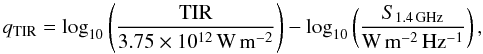 Mathematical equation: $$ q_{\rm TIR}=\log_{10}\left(\frac{\rm{TIR}}{3.75\times10^{12}\,\rm{W\,m^{-2}}}\right) - \log_{10}\left(\frac{S_{1.4\,\rm{GHz}}}{\rm{W\,m^{-2}\,Hz^{-1}}}\right), $$