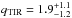 Mathematical equation: \hbox{$q_{\rm TIR}=1.9_{-1.2}^{+1.1}$}