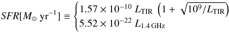 Mathematical equation: \begin{equation} {\it SFR}[M_{\odot}~{\rm yr}^{-1}] \equiv \begin{cases} 1.57\times10^{-10}~L_{\rm TIR}~\left(1+\sqrt{10^9/L_{\rm TIR}}\right) \\ 5.52\times10^{-22}~L_{\rm 1.4\,GHz} \end{cases} \end{equation}
