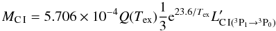 Mathematical equation: $$ M_{\rm C\,I}=5.706\times 10^{-4} Q(T_{\rm ex})\frac{1}{3}{\rm e}^{23.6/T_{\rm ex}} L'_{\rm C\,I(^3P_1\to^3P_0)}$$