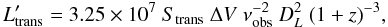 Mathematical equation: $$L'_{\rm trans}=3.25\times10^7~S_{\rm trans}~\Delta{V} ~\nu^{-2}_{\rm obs}~D^2_L~(1+z)^{-3},$$