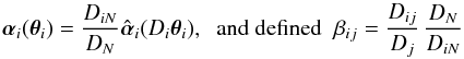Mathematical equation: \begin{equation} \vc\alpha_i(\vc\theta_i)={D_{iN}\over D_N} \hat{\vc\alpha}_i(D_i \vc\theta_i),\;\;\hbox{and defined}\;\; \beta_{ij}={D_{ij}\over D_j}\,{D_{N}\over D_{iN}} \label{eq:betas} \end{equation}