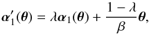 Mathematical equation: \begin{equation} \vc\alpha_1'(\vc\theta)=\lambda \vc\alpha_1(\vc\theta) +{1-\lambda\over\beta}\vc\theta, \label{eq:al1} \end{equation}