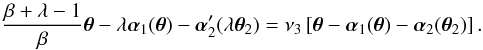 Mathematical equation: \begin{equation} \frac{\beta+\lambda-1}{\beta}\vc\theta-\lambda\vc\alpha_1(\vc\theta)-\vc\alpha_2'(\lambda\vc\theta_2)=\nu_3\eck{\vc\theta-\vc\alpha_1(\vc\theta)-\vc\alpha_2(\vc\theta_2)}. \label{eq:con1} \end{equation}