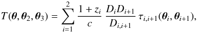 Mathematical equation: \begin{equation} T(\vc\theta,\vc\theta_2,\vc\theta_3)= \sum_{i=1}^2 {1+z_i\over c}\, {D_i D_{i+1}\over D_{i,i+1}}\, \tau_{i,i+1}(\vc\theta_i,\vc\theta_{i+1}) , \end{equation}
