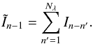 Mathematical equation: \begin{equation} {\tilde{I}}_{n-1}=\sum_{n'=1}^{N_\lambda}{I}_{n-n'}.\label{eqSum} \end{equation}