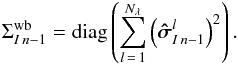 Mathematical equation: \begin{equation} \Sigma_{I\,n-1}^{\mathrm{wb}}= \mathrm{diag}\left(\sum_{l\,=\,1}^{N_\lambda}\left(\vec{\hat{\sigma}}_{{I}\,n-1}^{l}\right)^2 \right). \end{equation}