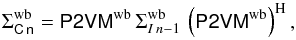 Mathematical equation: \begin{equation} \Sigma_{\tens{C\,n}}^{\mathrm{wb}}=\tens{P2VM}^{\mathrm{wb}} \, \Sigma_{I\,n-1}^{\mathrm{wb}} \, \left(\tens{P2VM}^{\mathrm{wb}}\right)^{\rm H}, \end{equation}