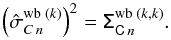 Mathematical equation: \begin{equation} \left({{\hat{\sigma}_{C\,n}}^{\mathrm{wb} \; (k)}}\right)^2 = \tens{\Sigma}_{\tens{C}\,n}^{\mathrm{wb} \; (k,k)}. \end{equation}