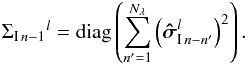 Mathematical equation: \begin{equation} {\Sigma_{{\rm I}\,n-1}}^{l}= \mathrm{diag}\left(\sum_{n'=1}^{N_\mathrm{\lambda}}\left(\vec{\hat{\sigma}}_{{\rm I}\,n-n'}^{l}\right)^2 \right). \end{equation}