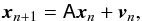 Mathematical equation: \begin{equation} \vec{x}_{n+1}=\tens{A} \vec{x}_{n}+ \vec{v}_n, \end{equation}