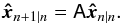 Mathematical equation: \begin{equation} \vec{\hat{x}}_{n+1|n}=\tens{A} \vec{\hat{x}}_{n|n}. \end{equation}
