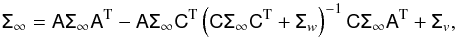 Mathematical equation: \begin{equation} \tens{\Sigma}_\infty = \tens{A} \tens{\Sigma}_\infty \tens{A}^{\rm T} - \tens{A} \tens{\Sigma}_\infty \tens{C}^{\rm T} \left( \tens{C} \tens{\Sigma}_\infty \tens{C}^{\rm T} + \tens{\Sigma}_w \right)^{-1} \tens{C} \tens{\Sigma}_\infty \tens{A}^{\rm T} +\tens{\Sigma}_v, \end{equation}