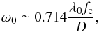 Mathematical equation: \begin{equation} \omega_0\simeq0.714\frac{\lambda_0f_\mathrm{c}}{D}, \end{equation}
