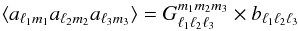 Mathematical equation: \begin{equation} \label{Eq:defbisp} \langle a_{\ell_1 m_1} a_{\ell_2 m_2} a_{\ell_3 m_3} \rangle = G_{\lu \ld \lt}^{m_1 m_2 m_3} \times \bl \end{equation}